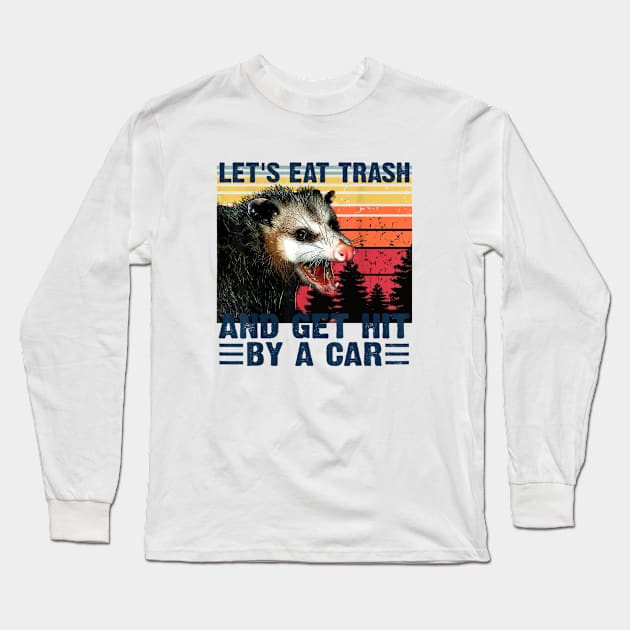 Let's Eat Trash Get Hit By A Car Long Sleeve T-Shirt by Qurax